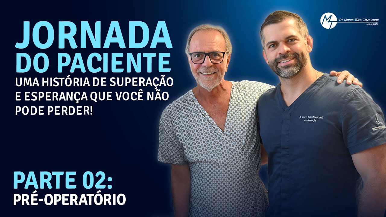 Canal do Dr. Marco Túlio Cavalcanti Prótese Peniana – O Pré-Operatório – Parte 2 | Dr. Marco Túlio Cavalcanti